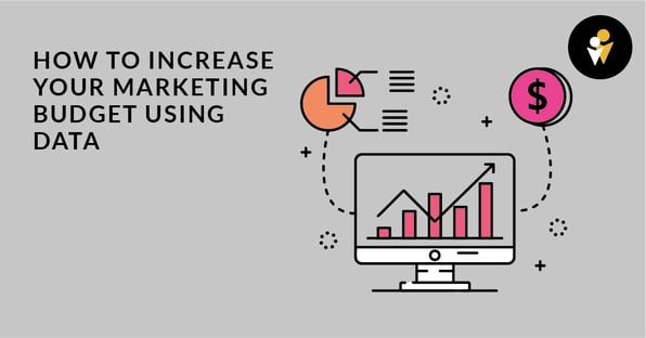 How to Increase Your Marketing Budget Using Data
